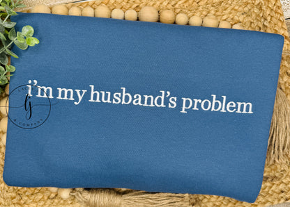 I'm My Husband's Problem Sweatshirt