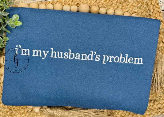 I'm My Husband's Problem Sweatshirt